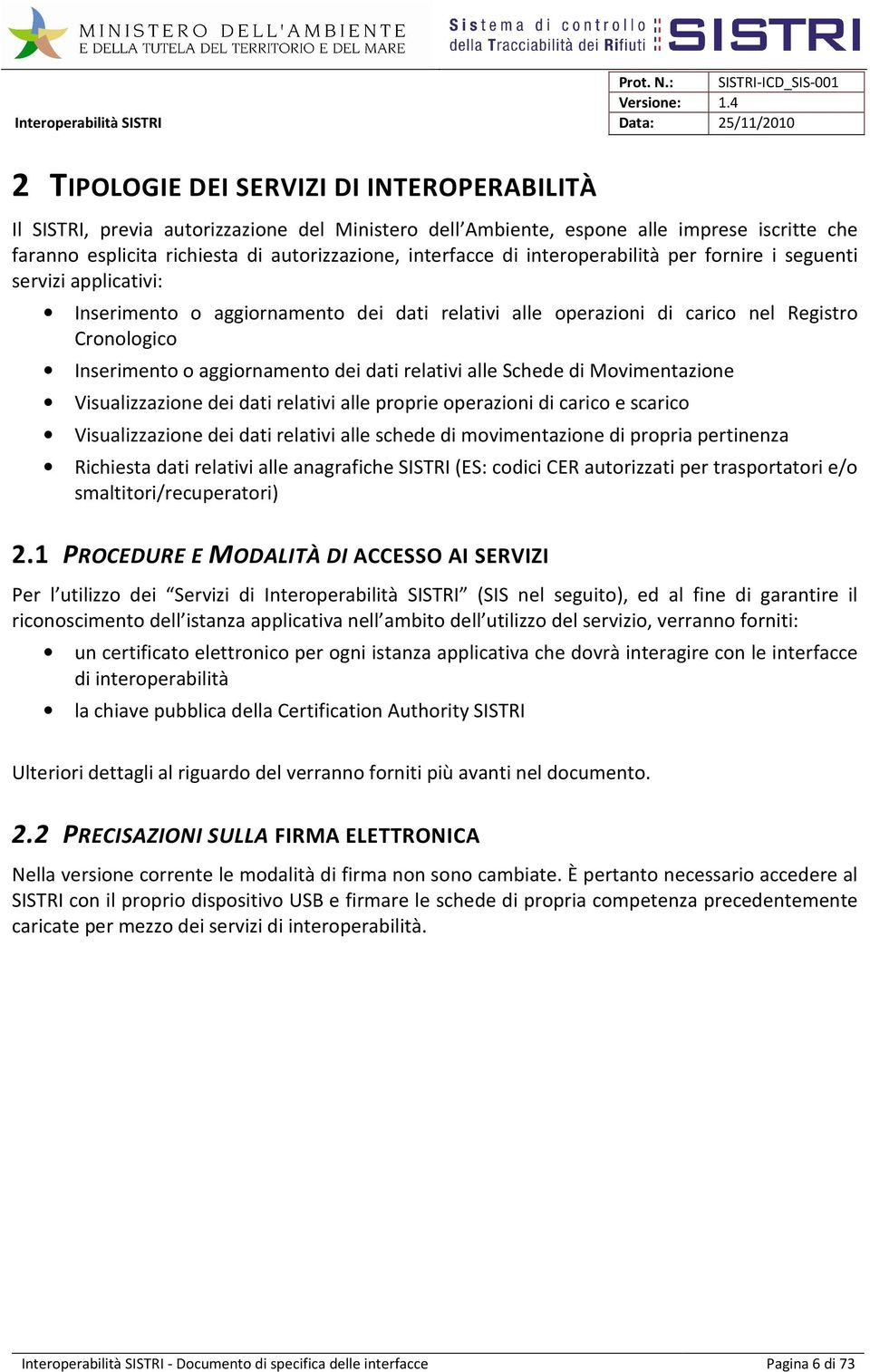 relativi alle Schede di Movimentazione Visualizzazione dei dati relativi alle proprie operazioni di carico e scarico Visualizzazione dei dati relativi alle schede di movimentazione di propria