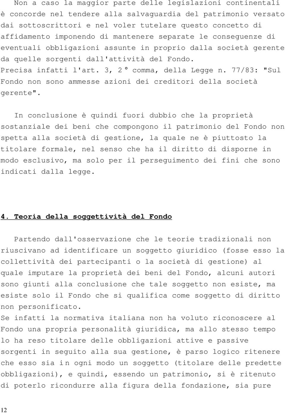 3, 2 comma, della Legge n. 77/83: "Sul Fondo non sono ammesse azioni dei creditori della società gerente".