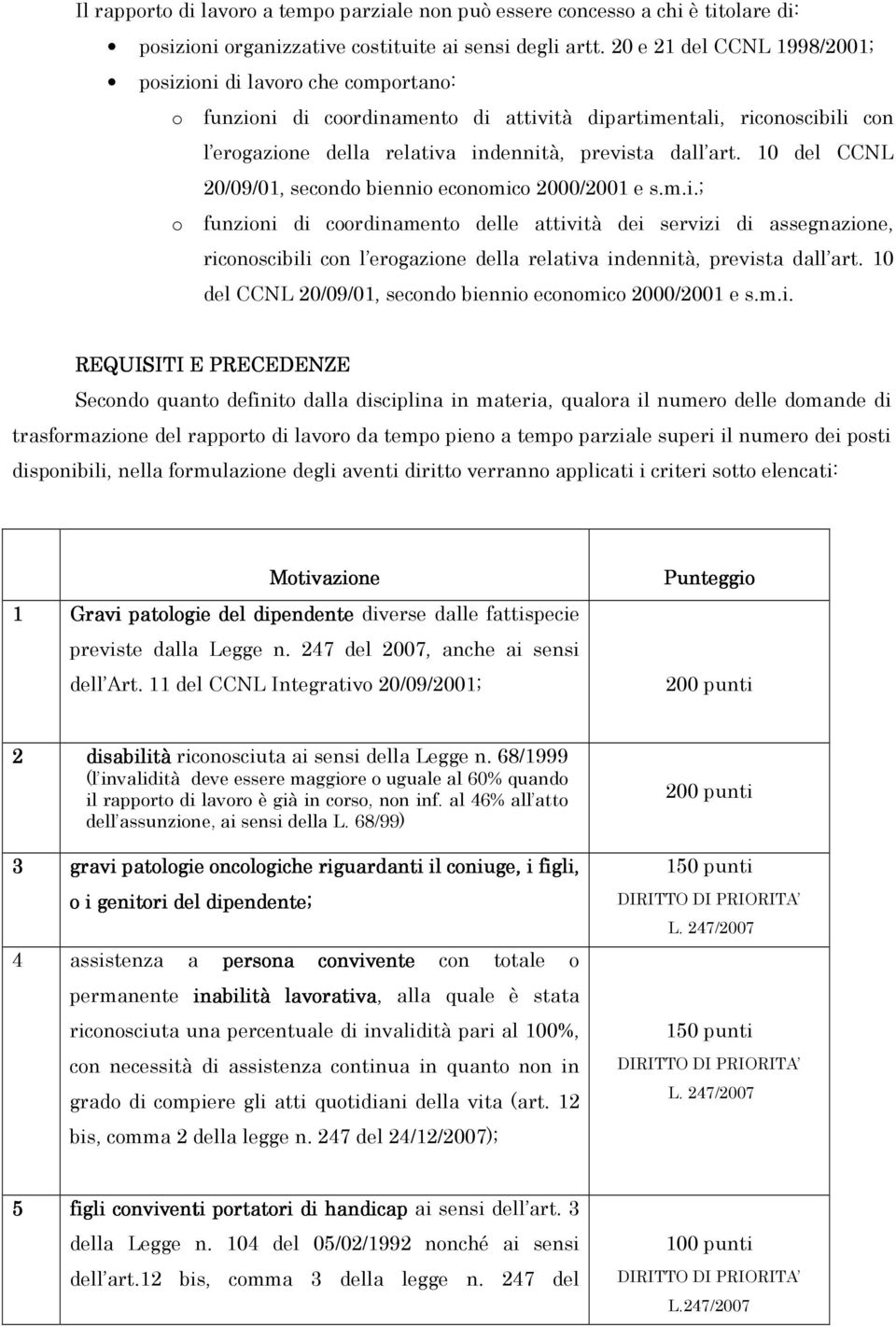 10 del CCNL 20/09/01, secondo biennio economico 2000/2001 e s.m.i.; o funzioni di coordinamento delle attività dei servizi di assegnazione, riconoscibili con l erogazione della relativa indennità, prevista dall art.