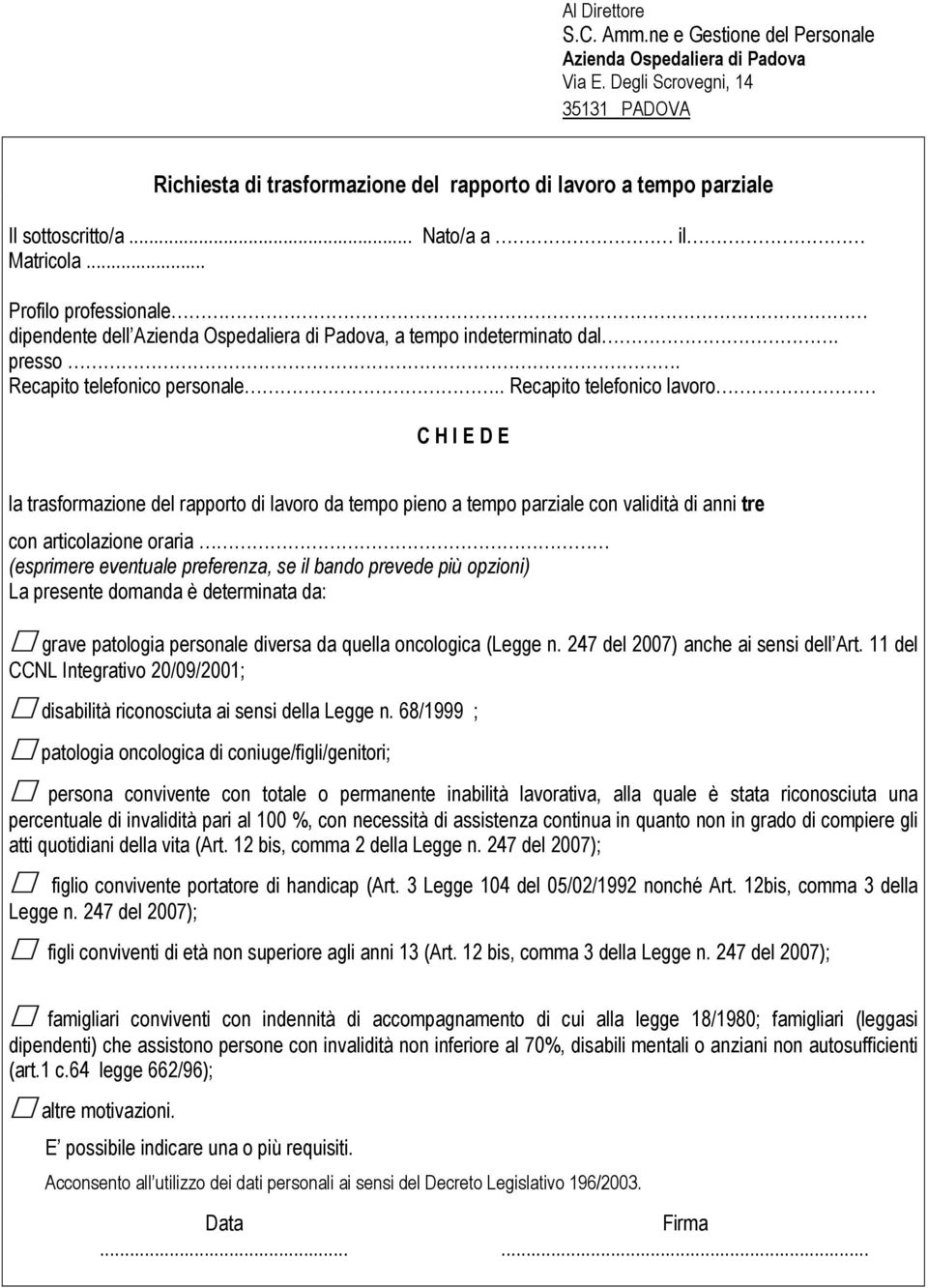 .. Profilo professionale dipendente dell Azienda Ospedaliera di Padova, a tempo indeterminato dal. presso. Recapito telefonico personale.