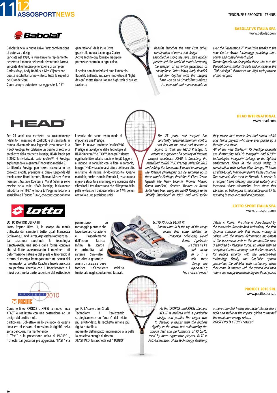 com Babolat lancia la nuova Drive Pure: combinazione di potenza e design Lanciata nel 1994, la Pure Drive ha rapidamente penetrato il mondo del tennis diventando l arma vincente di un intera