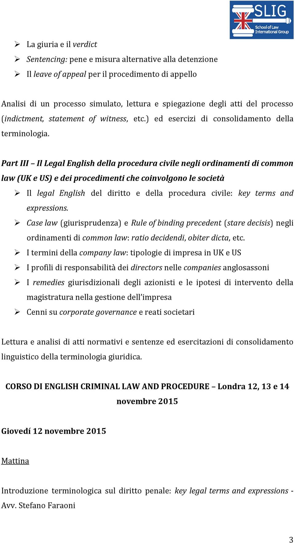 Part III Il Legal English della procedura civile negli ordinamenti di common law (UK e US) e dei procedimenti che coinvolgono le società Il legal English del diritto e della procedura civile: key