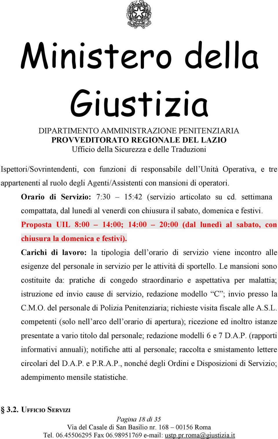 Proposta UIL 8:00 14:00; 14:00 20:00 (dal lunedì al sabato, con chiusura la domenica e festivi).