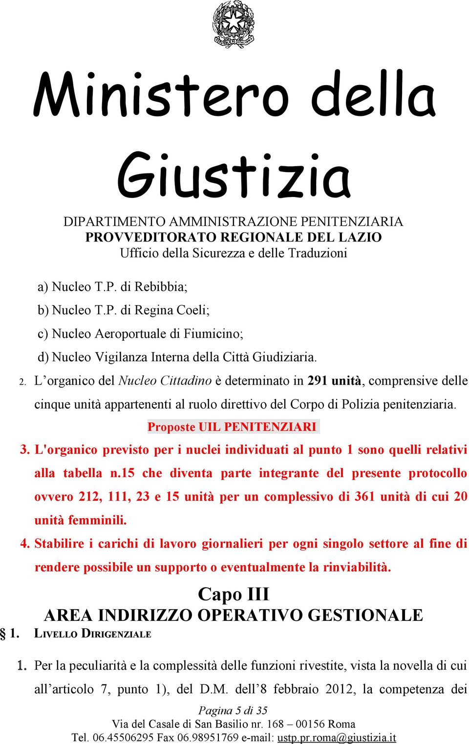 L'organico previsto per i nuclei individuati al punto 1 sono quelli relativi alla tabella n.