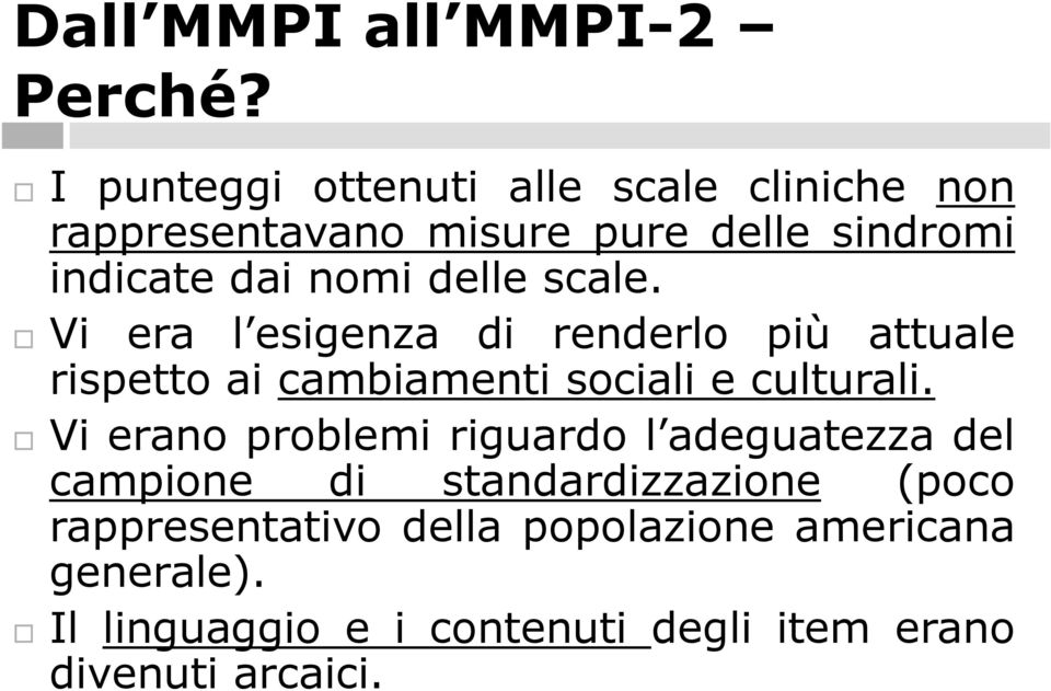 delle scale. Vi era l esigenza di renderlo più attuale rispetto ai cambiamenti sociali e culturali.