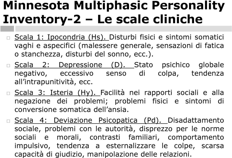 Stato psichico globale negativo, eccessivo senso di colpa, tendenza all intrapunitività, ecc. Scala 3: Isteria (Hy).