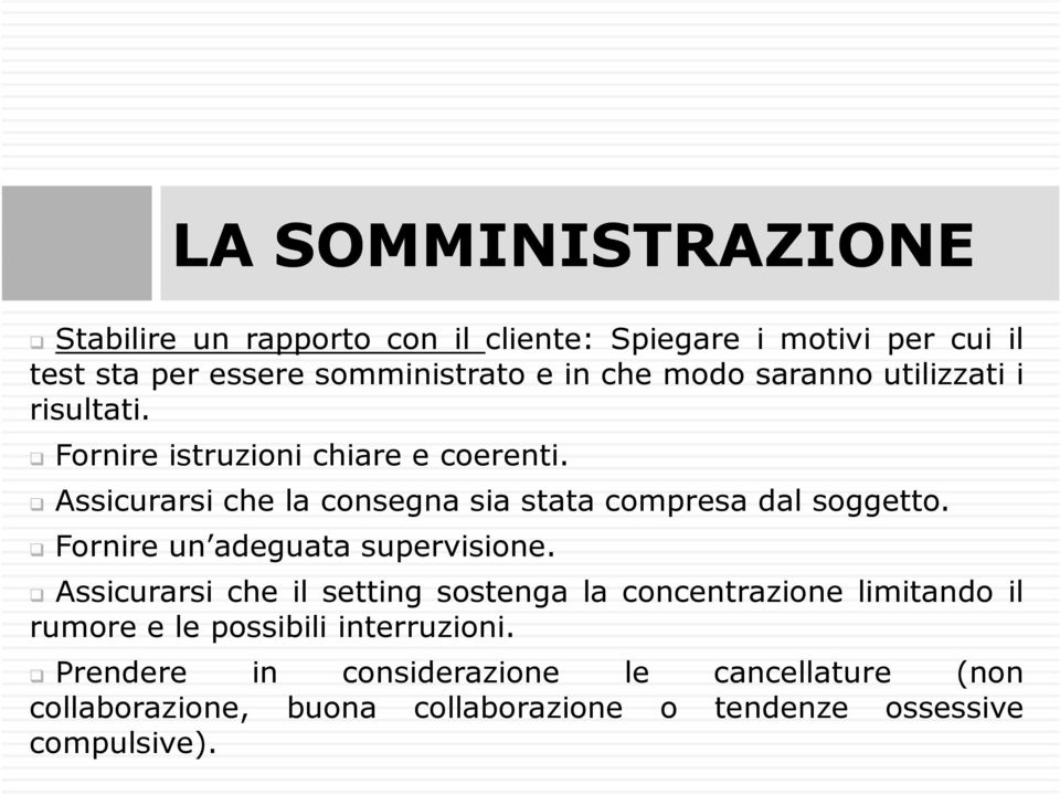 Assicurarsi che la consegna sia stata compresa dal soggetto. Fornire un adeguata supervisione.