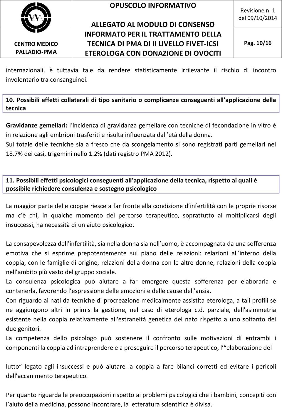 Possibili effetti collaterali di tipo sanitario o complicanze conseguenti all applicazione della tecnica Gravidanze gemellari: l incidenza di gravidanza gemellare con tecniche di fecondazione in