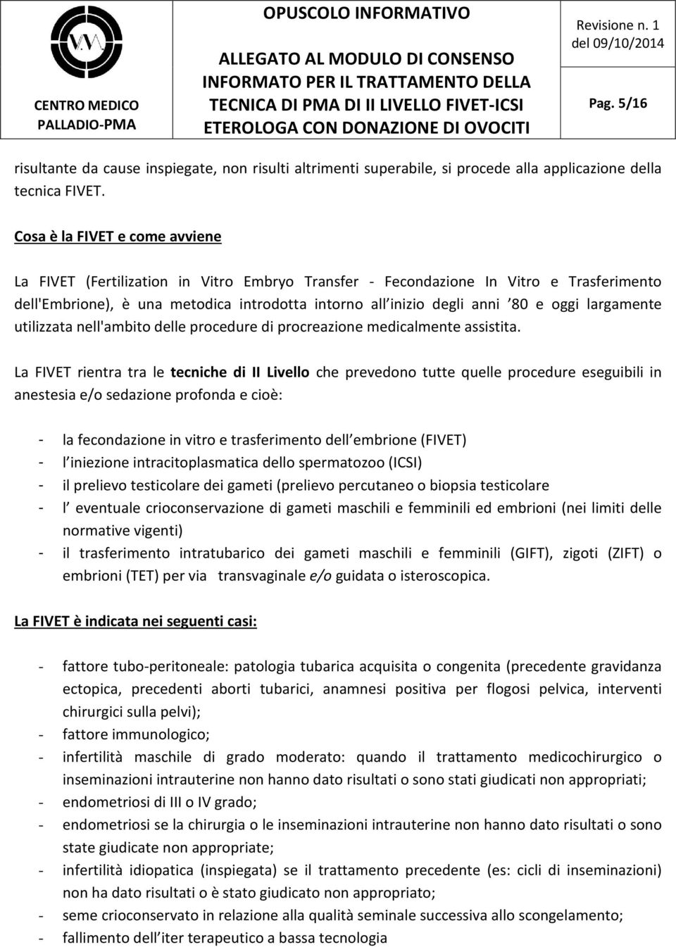 oggi largamente utilizzata nell'ambito delle procedure di procreazione medicalmente assistita.