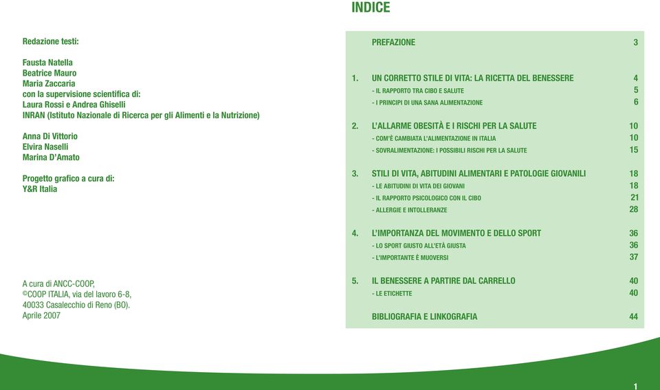 UN CORRETTO STILE DI VITA: LA RICETTA DEL BENESSERE 4 - IL RAPPORTO TRA CIBO E SALUTE 5 - I PRINCIPI DI UNA SANA ALIMENTAZIONE 6 2.