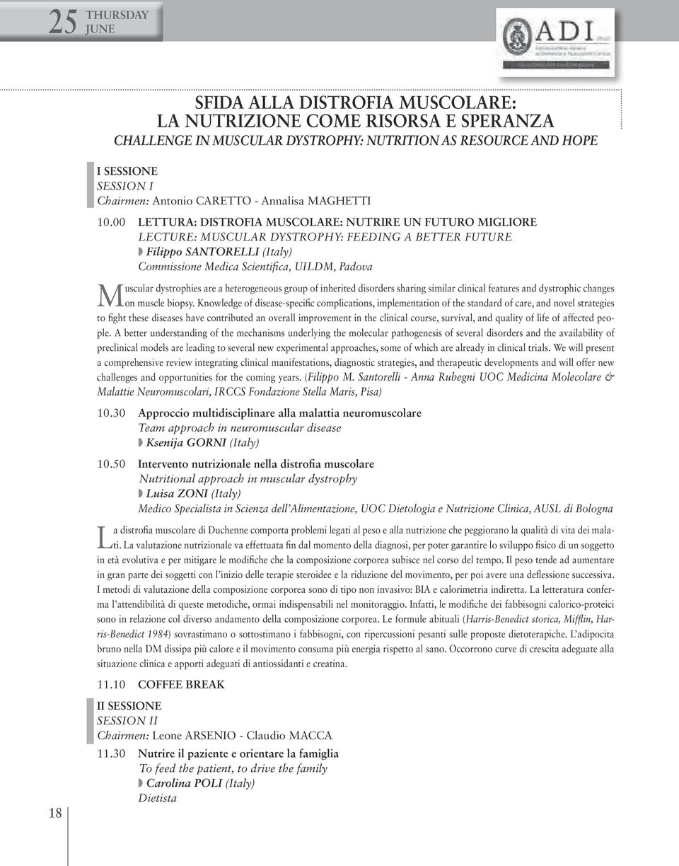 00 LETTURA: DISTROFIA MUSCOLARE: NUTRIRE UN FUTURO MIGLIORE LECTURE: MUSCULAR DYSTROPHY: FEEDING A BETTER FUTURE w Filippo SANTORELLI (Italy) Commissione Medica Scientifica, UILDM, Padova Muscular