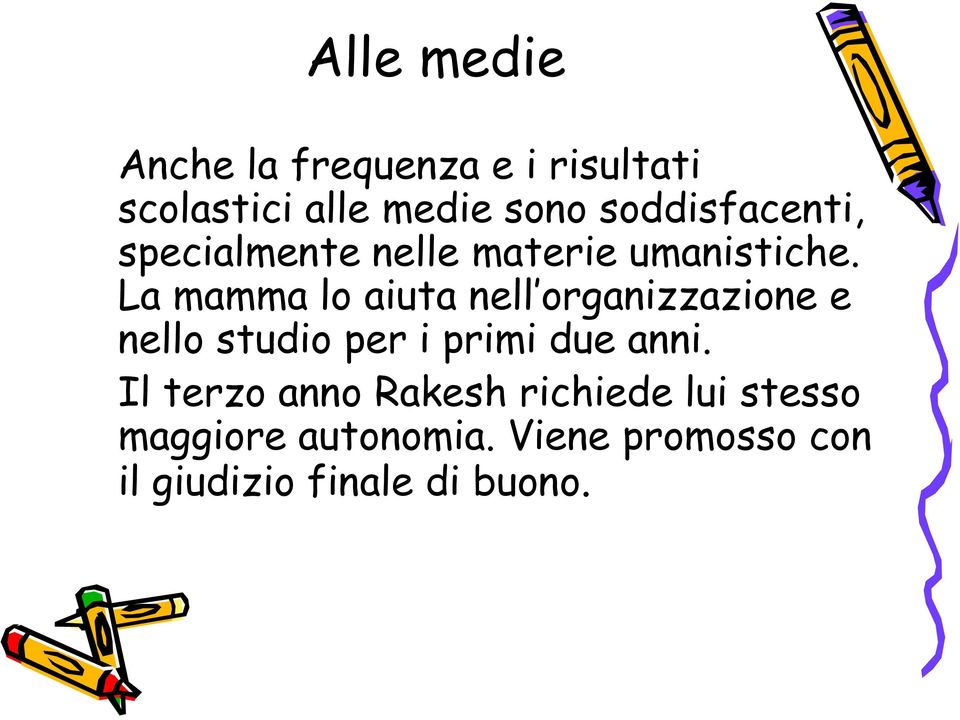 La mamma lo aiuta nell organizzazione e nello studio per i primi due anni.