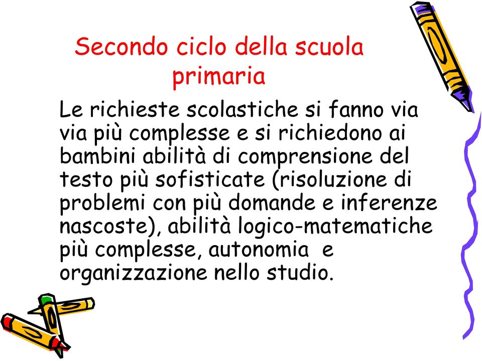 sofisticate (risoluzione di problemi con più domande e inferenze nascoste),