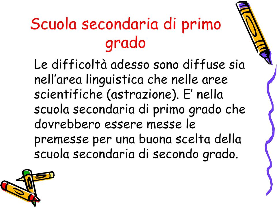 E nella scuola secondaria di primo grado che dovrebbero essere messe