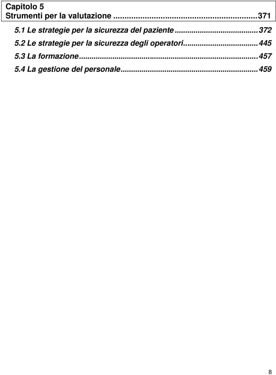 2 Le strategie per la sicurezza degli operatori...445 5.