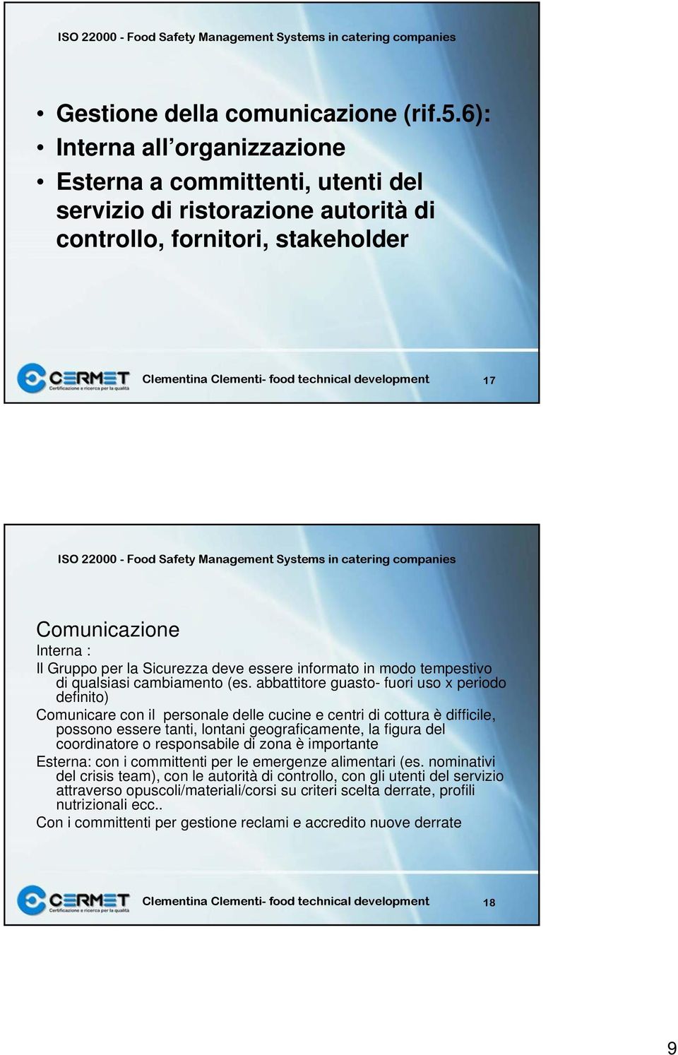 Comunicazione Interna : Il Gruppo per la Sicurezza deve essere informato in modo tempestivo di qualsiasi cambiamento (es.