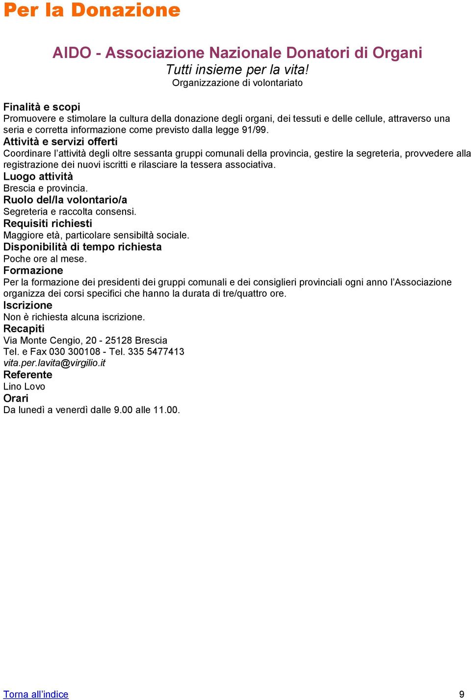 91/99. Coordinare l attività degli oltre sessanta gruppi comunali della provincia, gestire la segreteria, provvedere alla registrazione dei nuovi iscritti e rilasciare la tessera associativa.