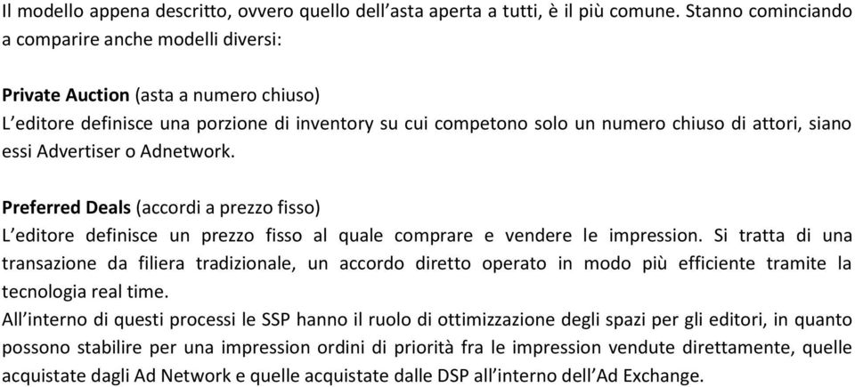 Advertiser o Adnetwork. Preferred Deals (accordi a prezzo fisso) L editore definisce un prezzo fisso al quale comprare e vendere le impression.