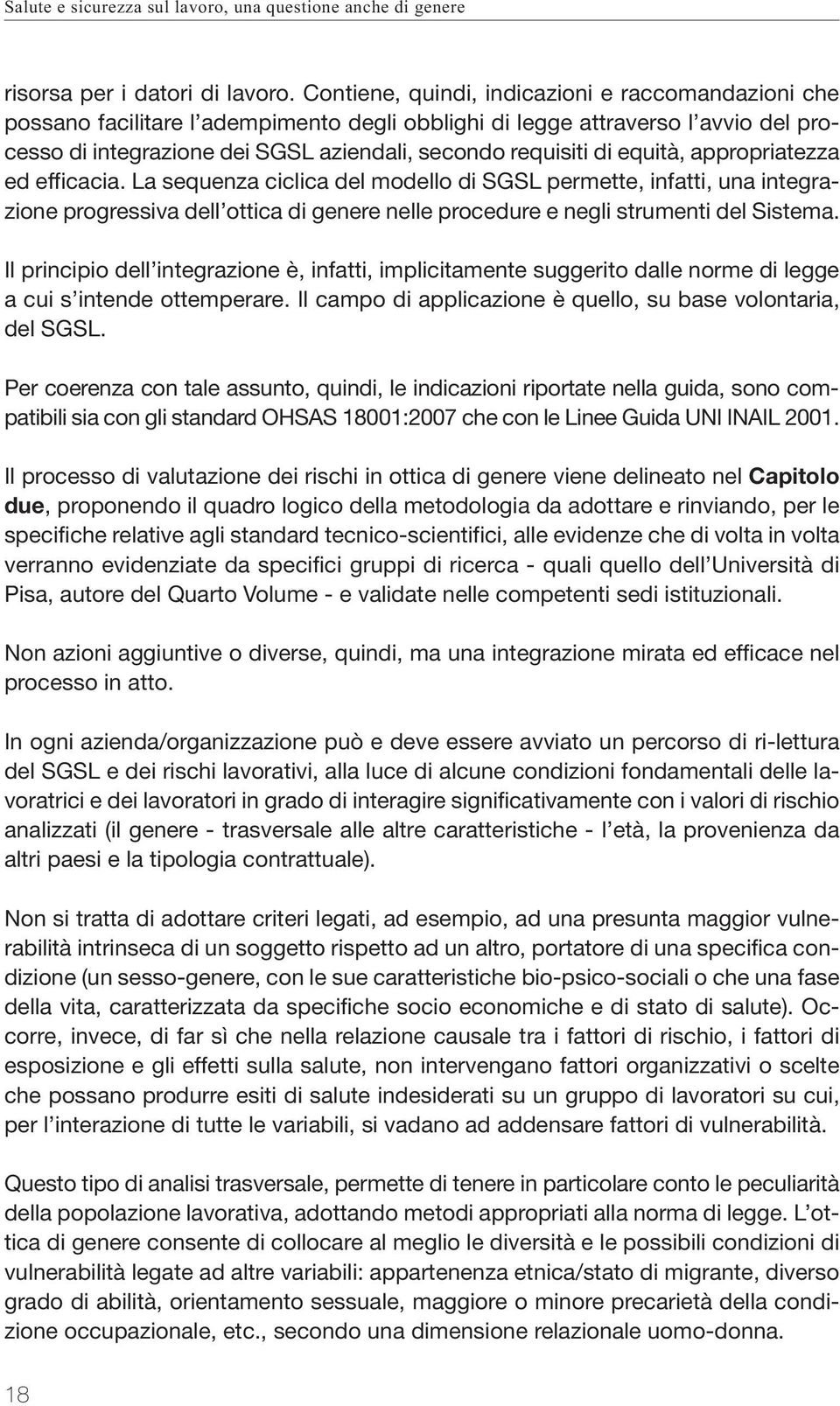 equità, appropriatezza ed efficacia. La sequenza ciclica del modello di SGSL permette, infatti, una integrazione progressiva dell ottica di genere nelle procedure e negli strumenti del Sistema.