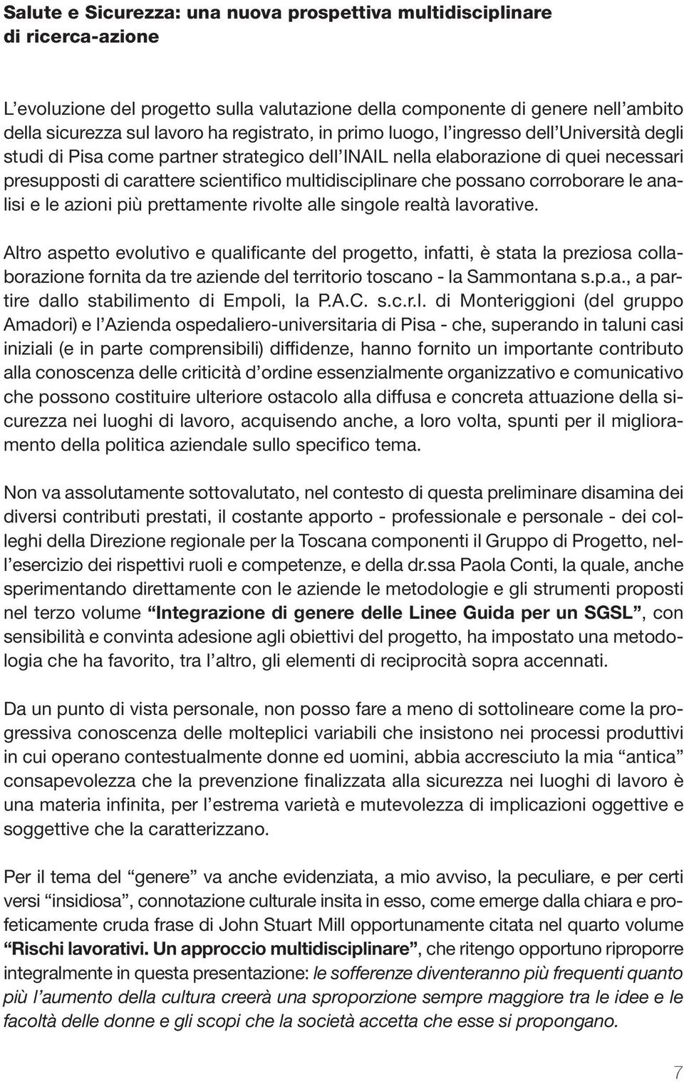 multidisciplinare che possano corroborare le analisi e le azioni più prettamente rivolte alle singole realtà lavorative.