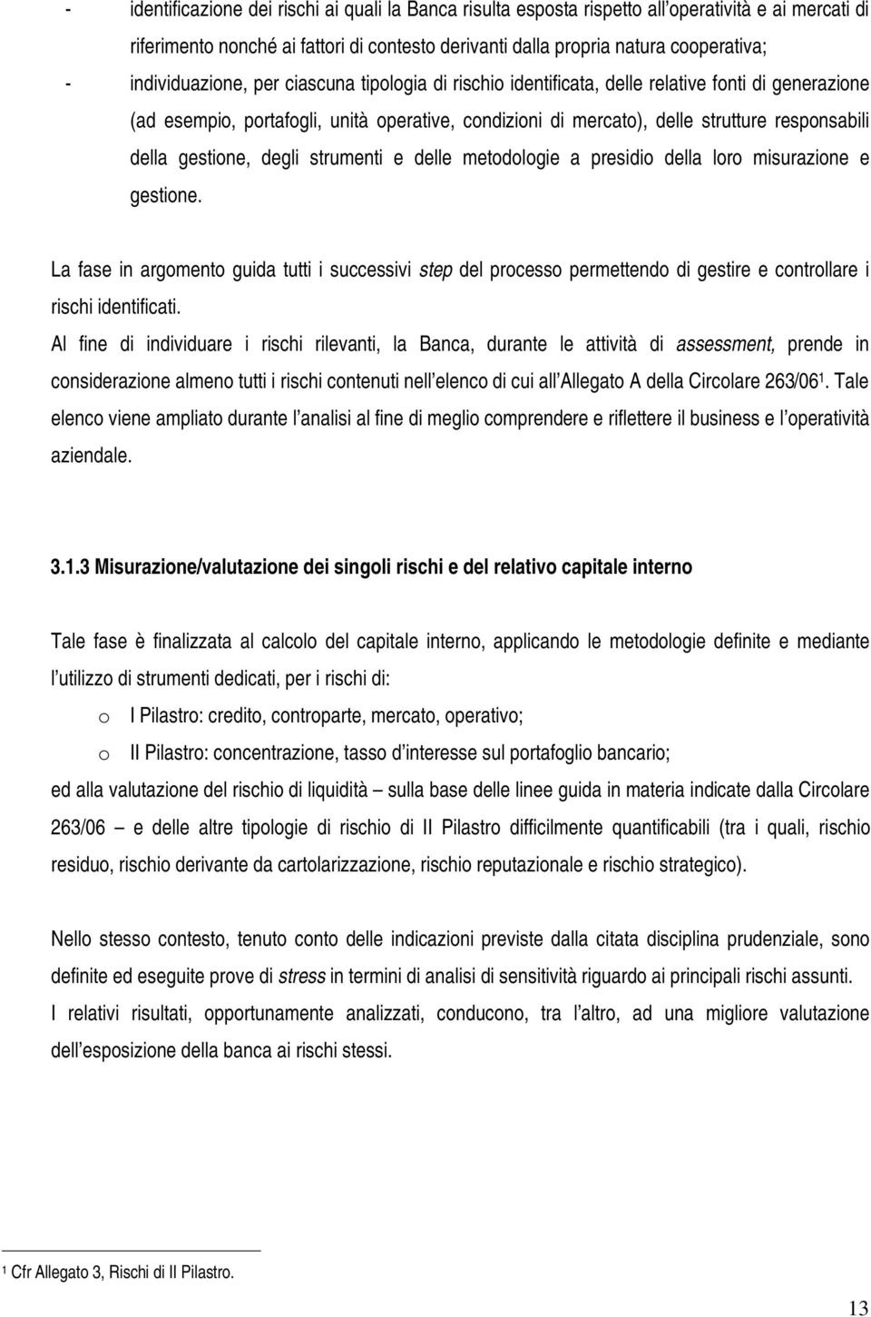 della gestione, degli strumenti e delle metodologie a presidio della loro misurazione e gestione.