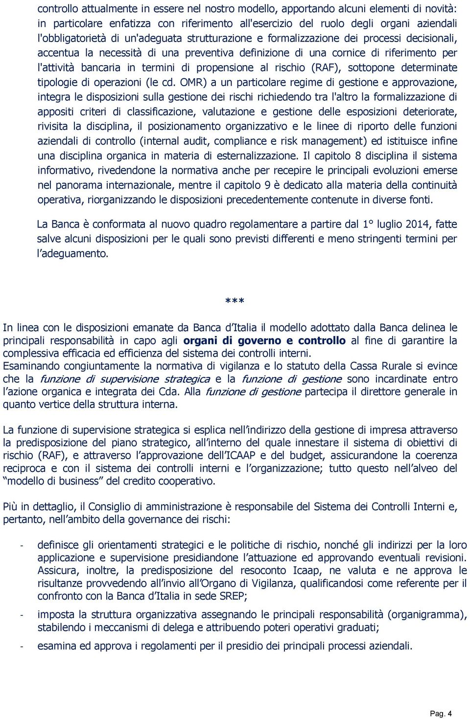 propensione al rischio (RAF), sottopone determinate tipologie di operazioni (le cd.