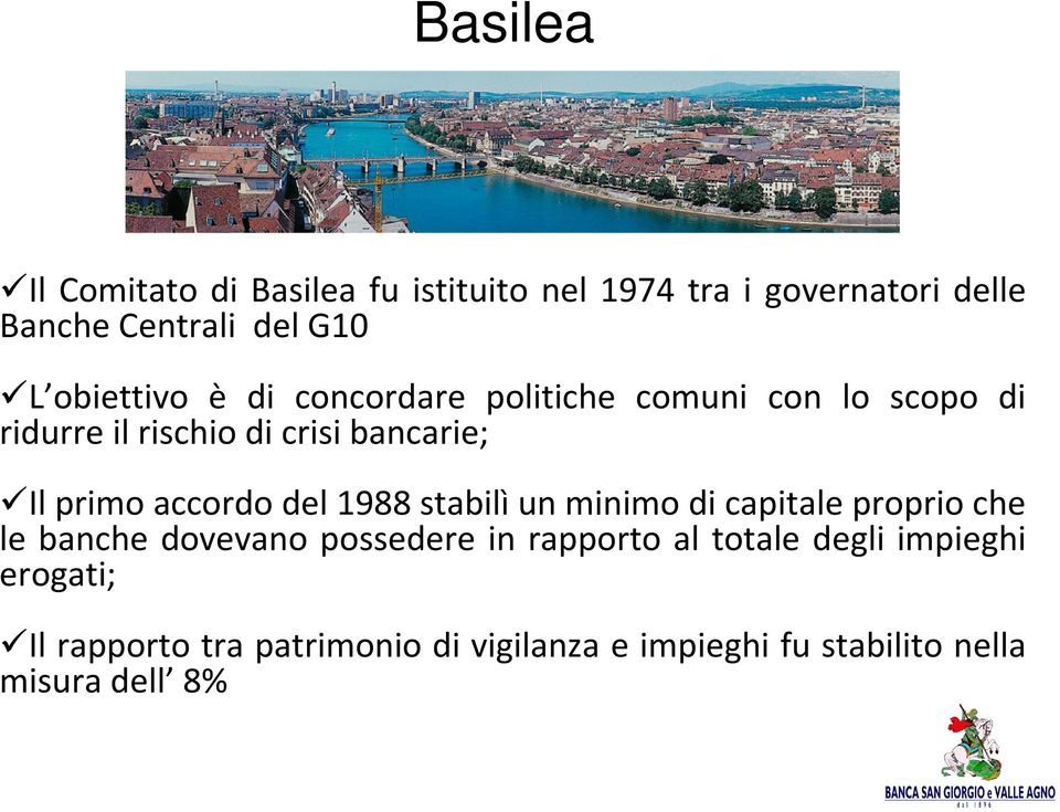 accordo del 1988 stabilìun minimo di capitale proprio che le banche dovevano possedere in rapporto al