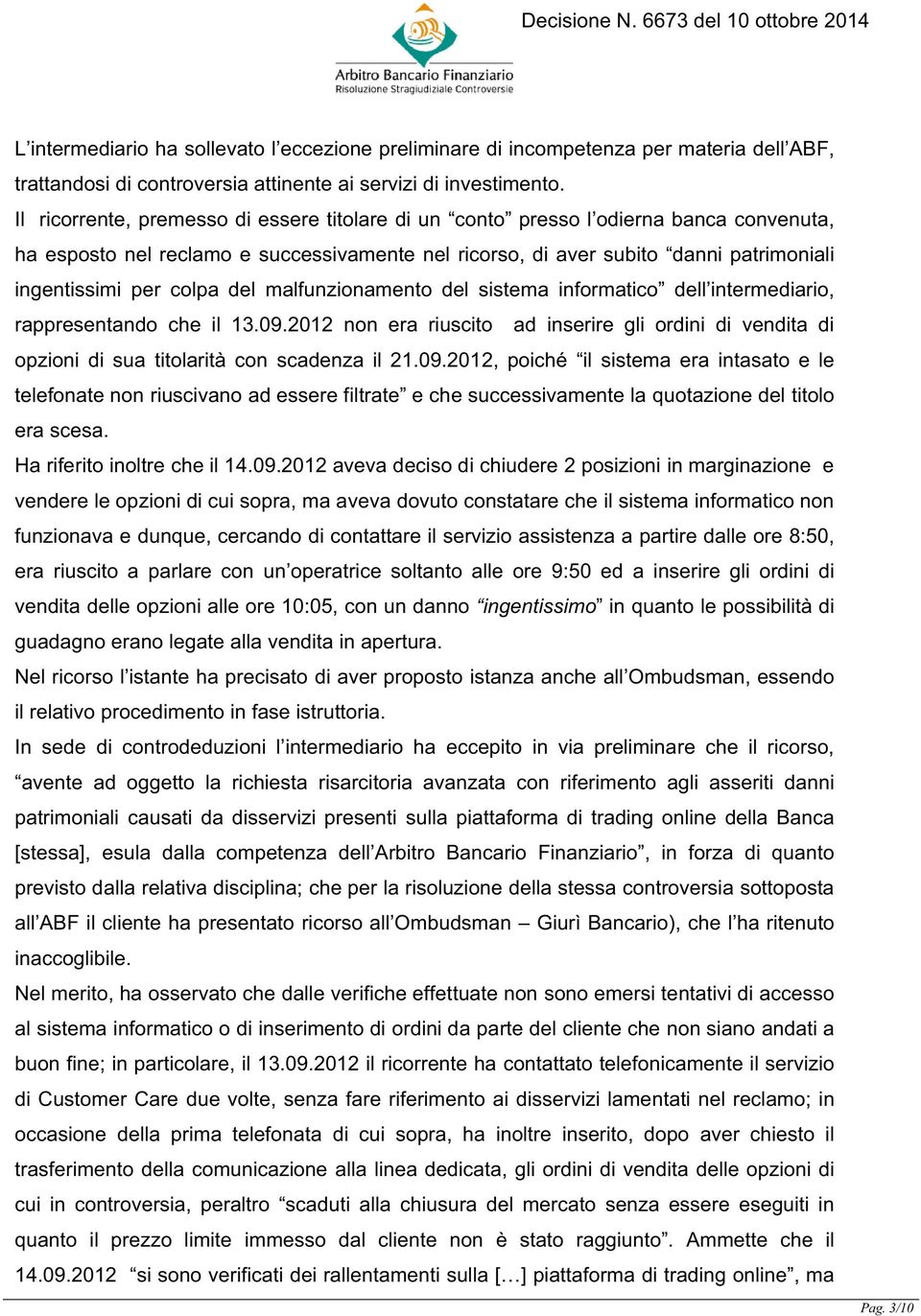 del malfunzionamento del sistema informatico dell intermediario, rappresentando che il 13.09.