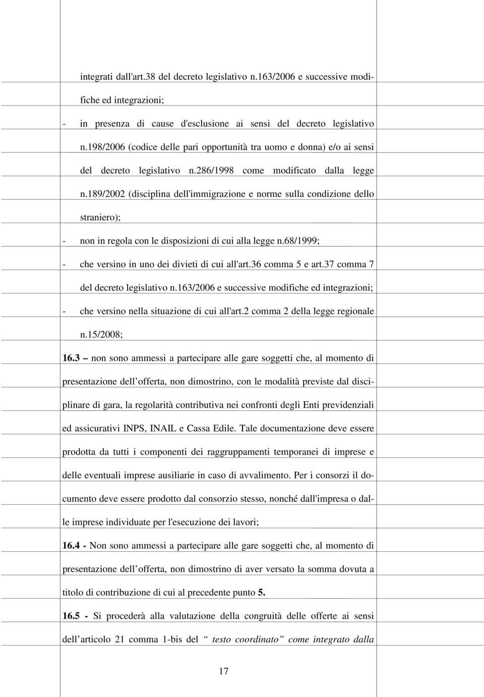 189/2002 (disciplina dell'immigrazione e norme sulla condizione dello straniero); - non in regola con le disposizioni di cui alla legge n.68/1999; - che versino in uno dei divieti di cui all'art.