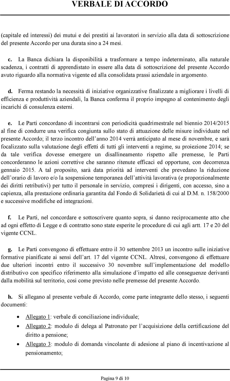 alla normativa vigente ed alla consolidata prassi aziendale in argomento. d.