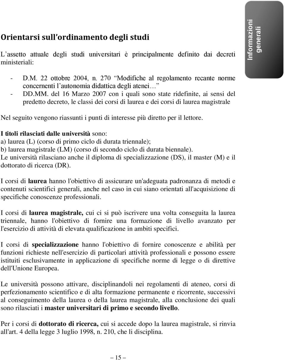 del 16 Marzo 2007 con i quali sono state ridefinite, ai sensi del predetto decreto, le classi dei corsi di laurea e dei corsi di laurea magistrale Nel seguito vengono riassunti i punti di interesse