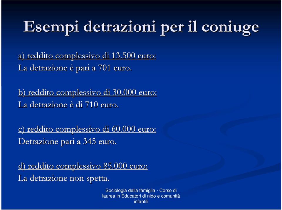 000 euro: La detrazione è di 710 euro. c) reddito complessivo di 60.