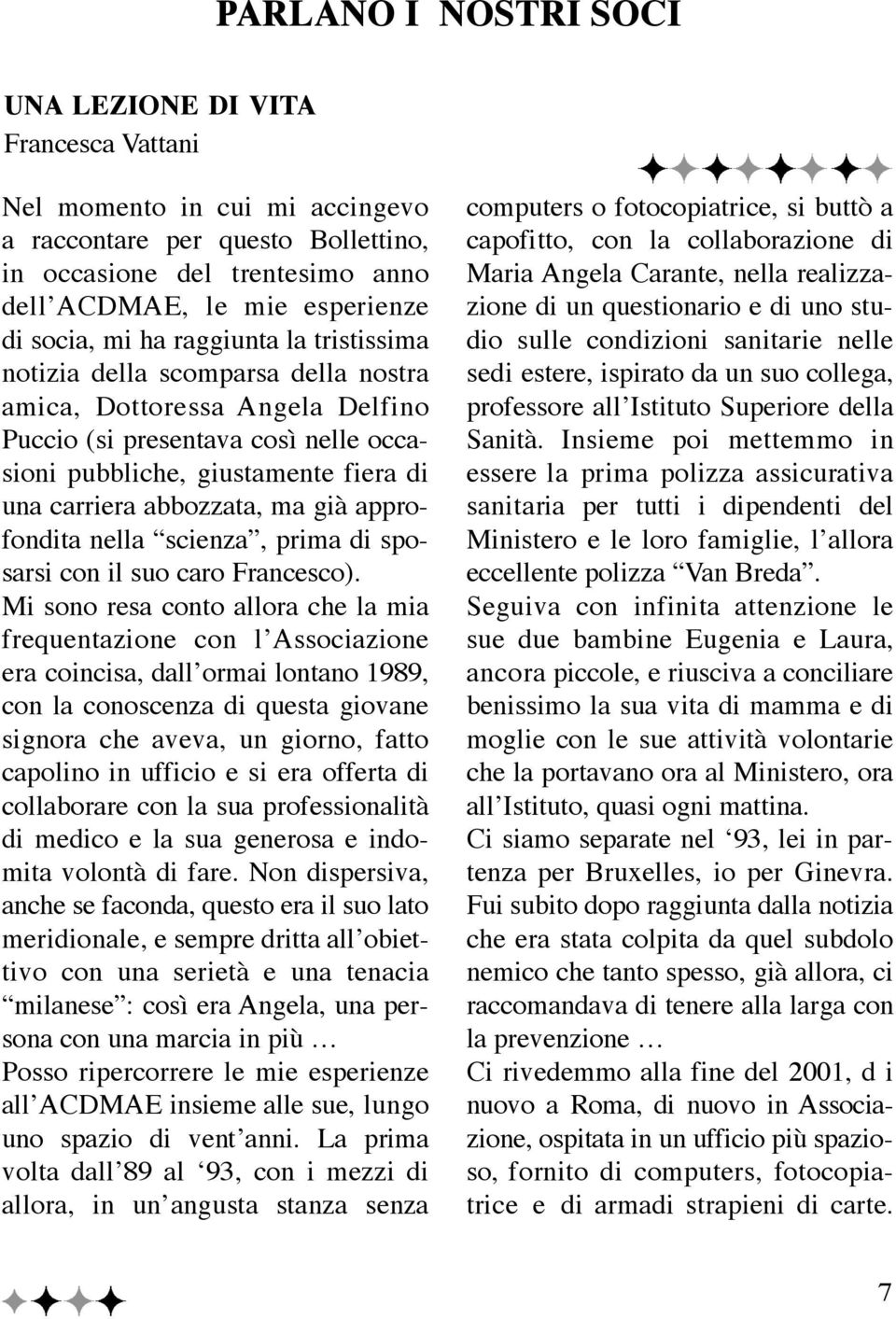 abbozzata, ma già approfondita nella scienza, prima di sposarsi con il suo caro Francesco).