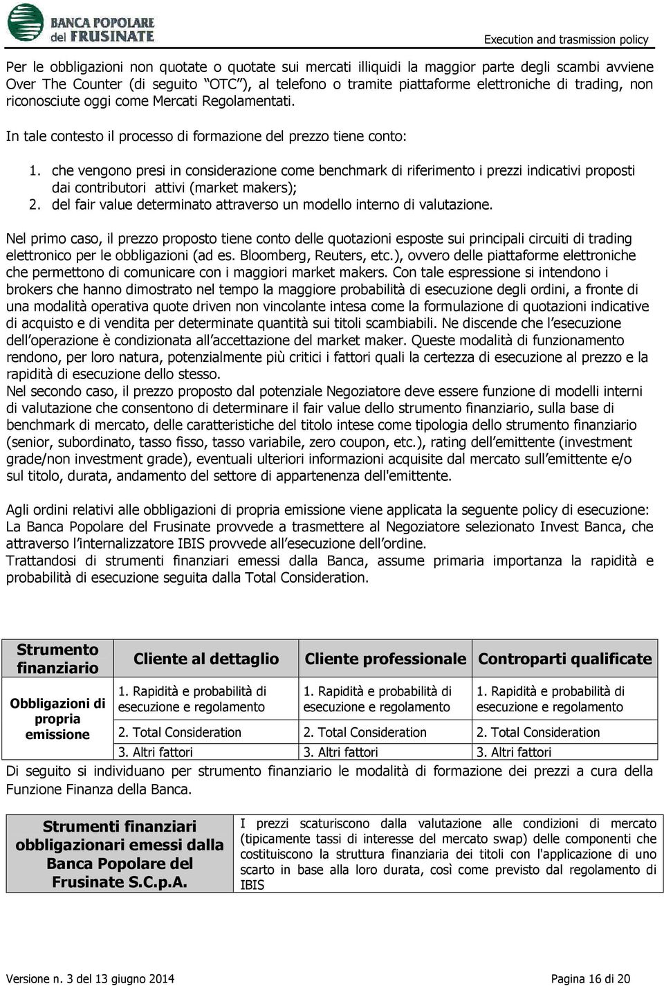 che vengono presi in considerazione come benchmark di riferimento i prezzi indicativi proposti dai contributori attivi (market makers); 2.