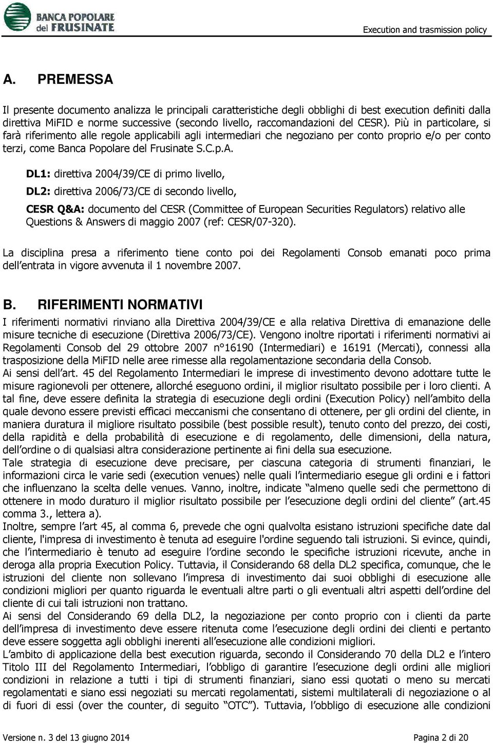 DL1: direttiva 2004/39/CE di primo livello, DL2: direttiva 2006/73/CE di secondo livello, CESR Q&A: documento del CESR (Committee of European Securities Regulators) relativo alle Questions & Answers