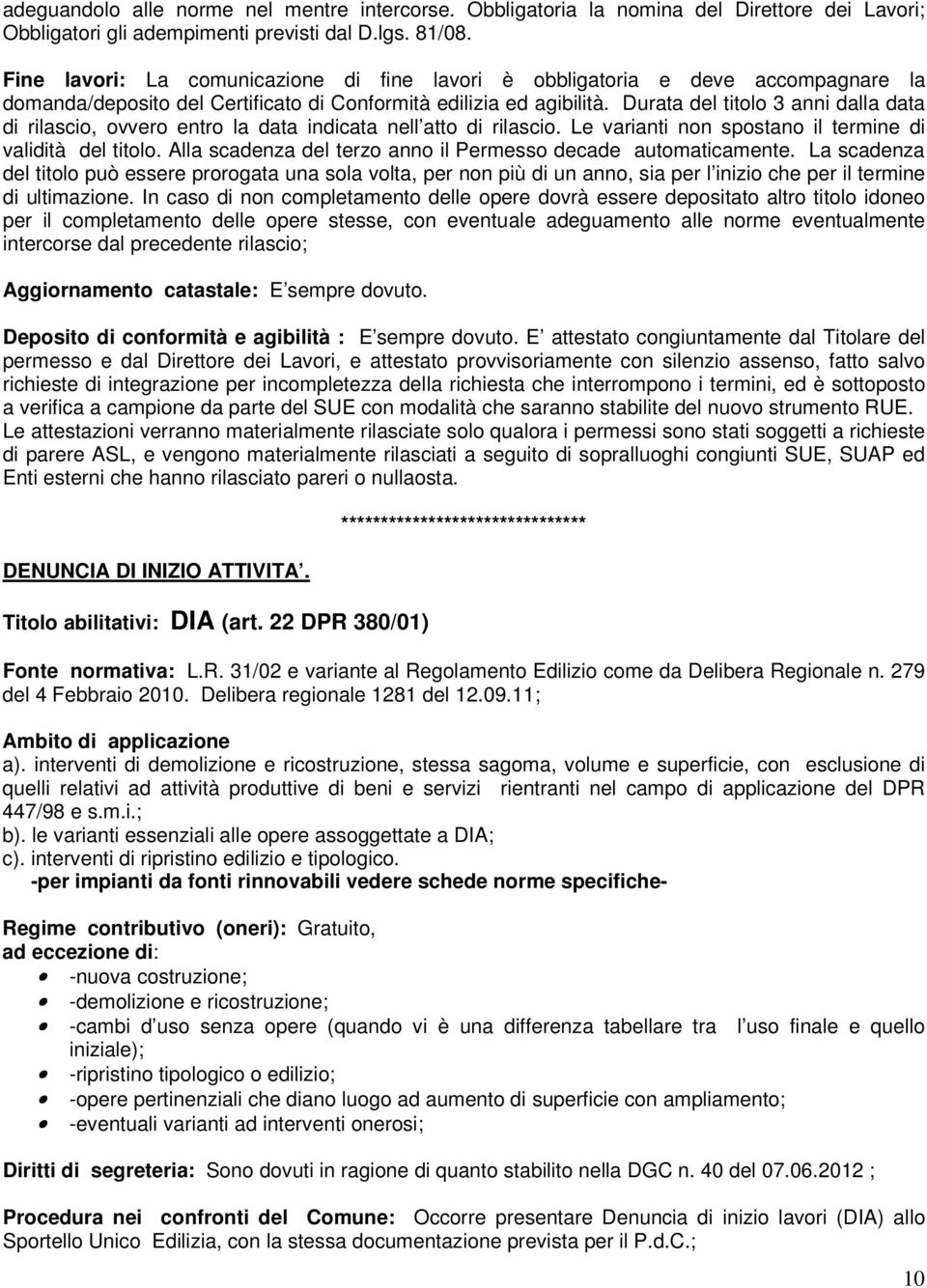 Durata del titolo 3 anni dalla data di rilascio, ovvero entro la data indicata nell atto di rilascio. Le varianti non spostano il termine di validità del titolo.