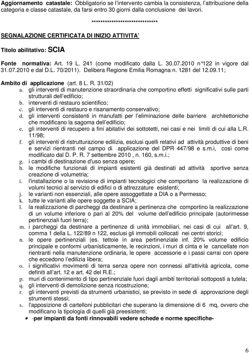 L. 70/2011). Delibera Regione Emilia Romagna n. 1281 del 12.09.11; Ambito di applicazione (art. 8 L. R. 31/02) a.