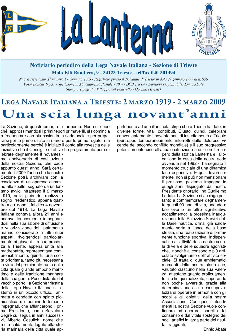 - Spedizione in Abbonamento Postale - 70% - DCB Trieste - Direttore responsabile: Ennio Abate Stampa: Tipografia Villaggio del Fanciullo - Opicina (Trieste) Lega Navale Italiana a Trieste: 2 marzo