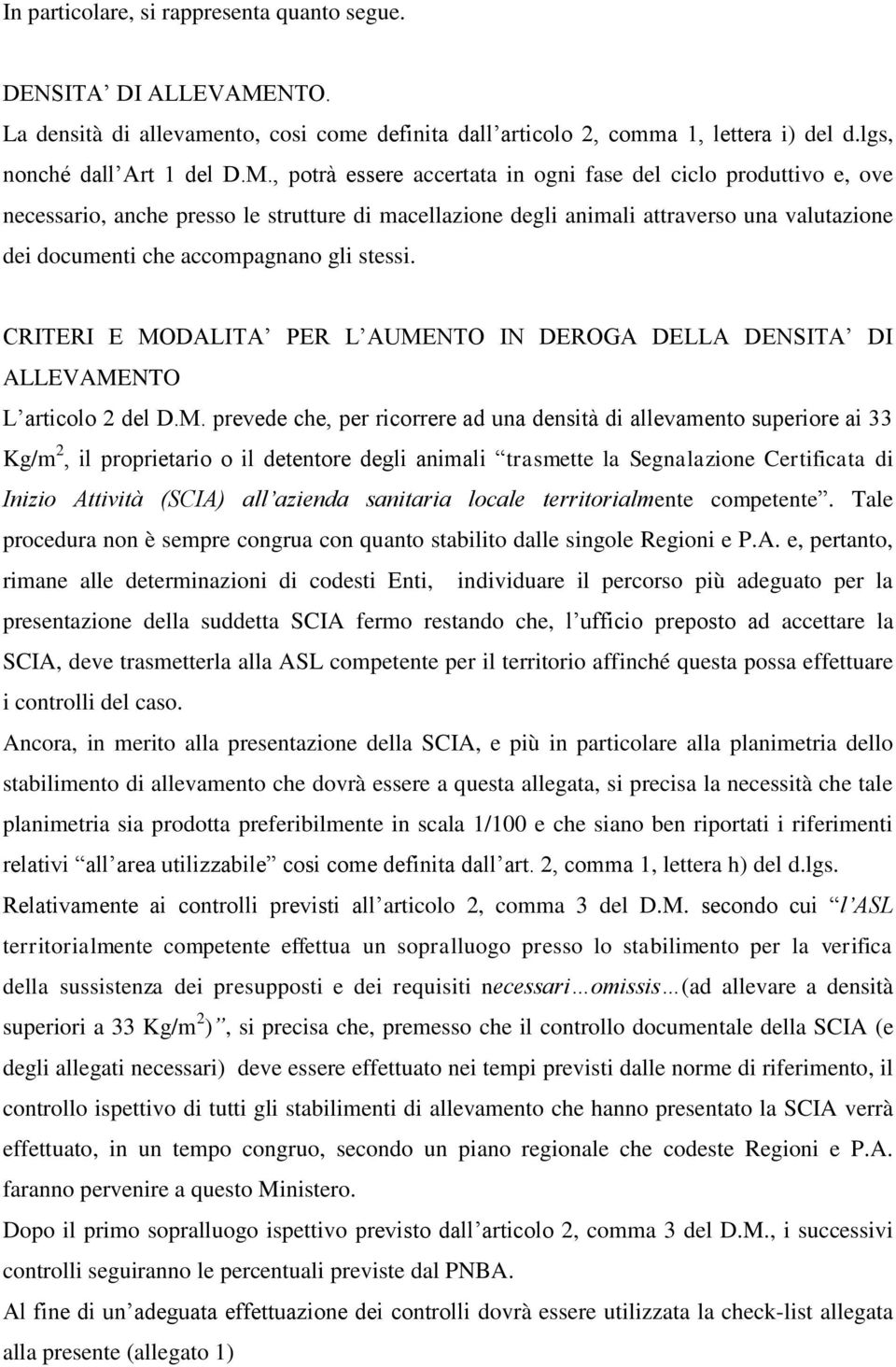 , potrà essere accertata in ogni fase del ciclo produttivo e, ove necessario, anche presso le strutture di macellazione degli animali attraverso una valutazione dei documenti che accompagnano gli