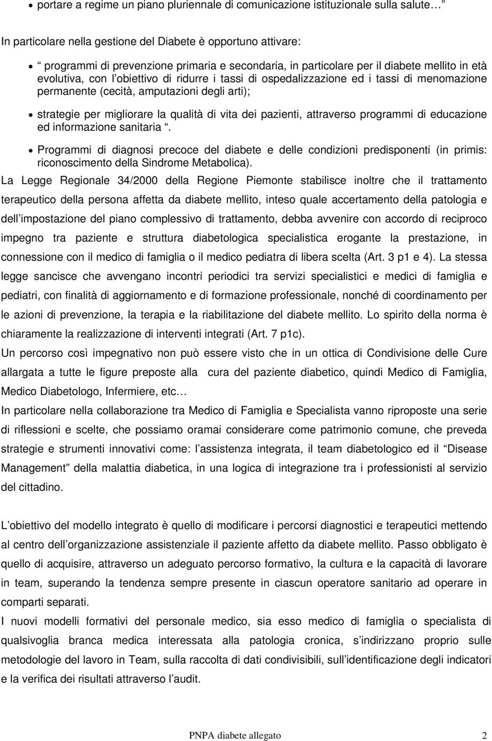 migliorare la qualità di vita dei pazienti, attraverso programmi di educazione ed informazione sanitaria.