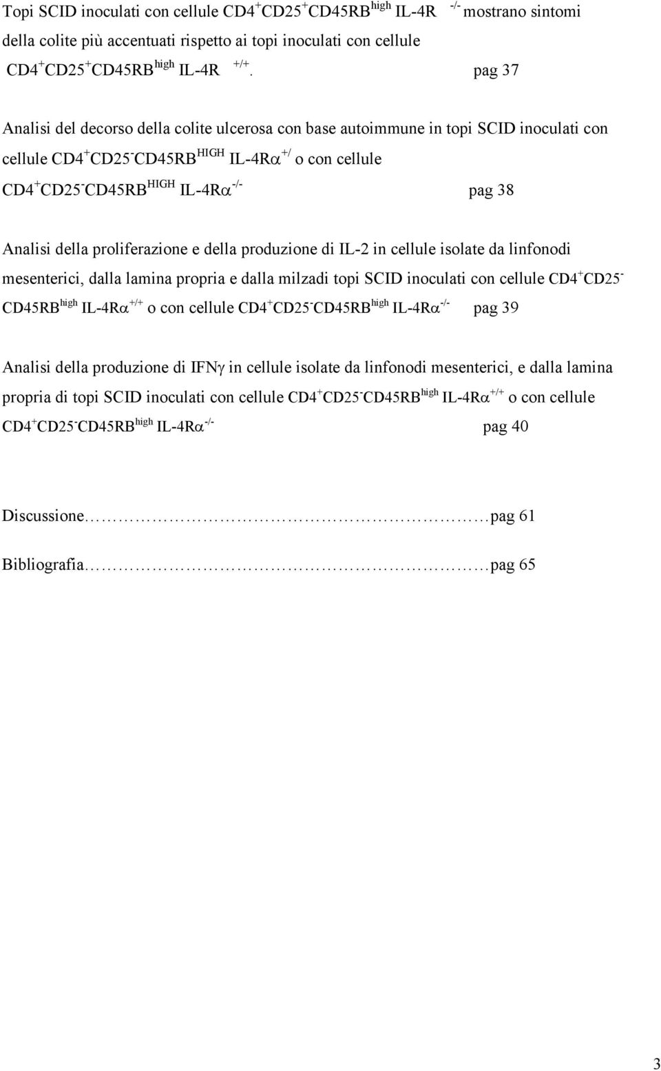 Analisi della proliferazione e della produzione di IL-2 in cellule isolate da linfonodi mesenterici, dalla lamina propria e dalla milzadi topi SCID inoculati con cellule CD4 + CD25 - CD45RB high