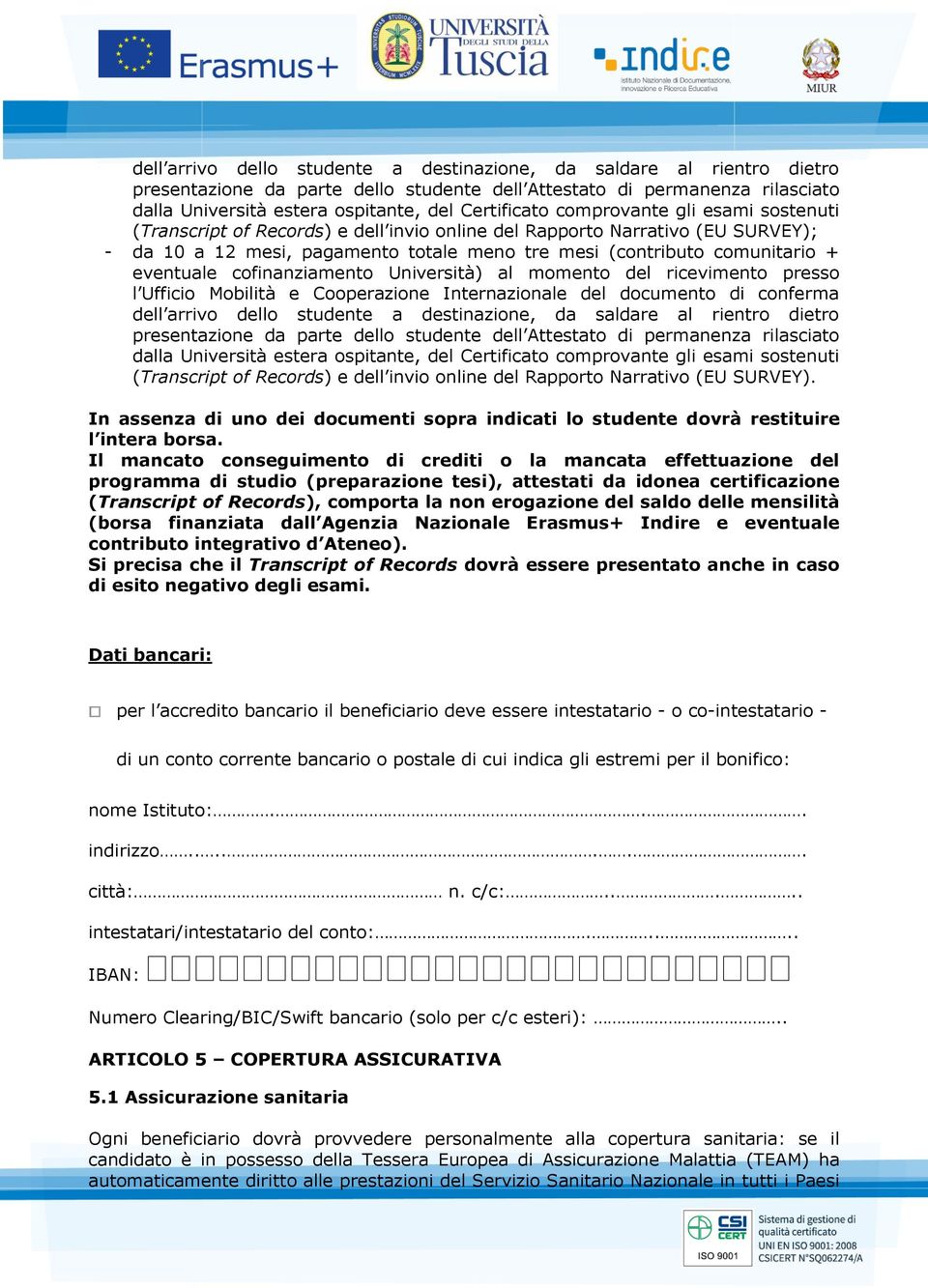 eventuale cofinanziamento Università) al momento del ricevimento presso l Ufficio Mobilità e Cooperazione Internazionale del documento di conferma  Certificato comprovante gli esami sostenuti