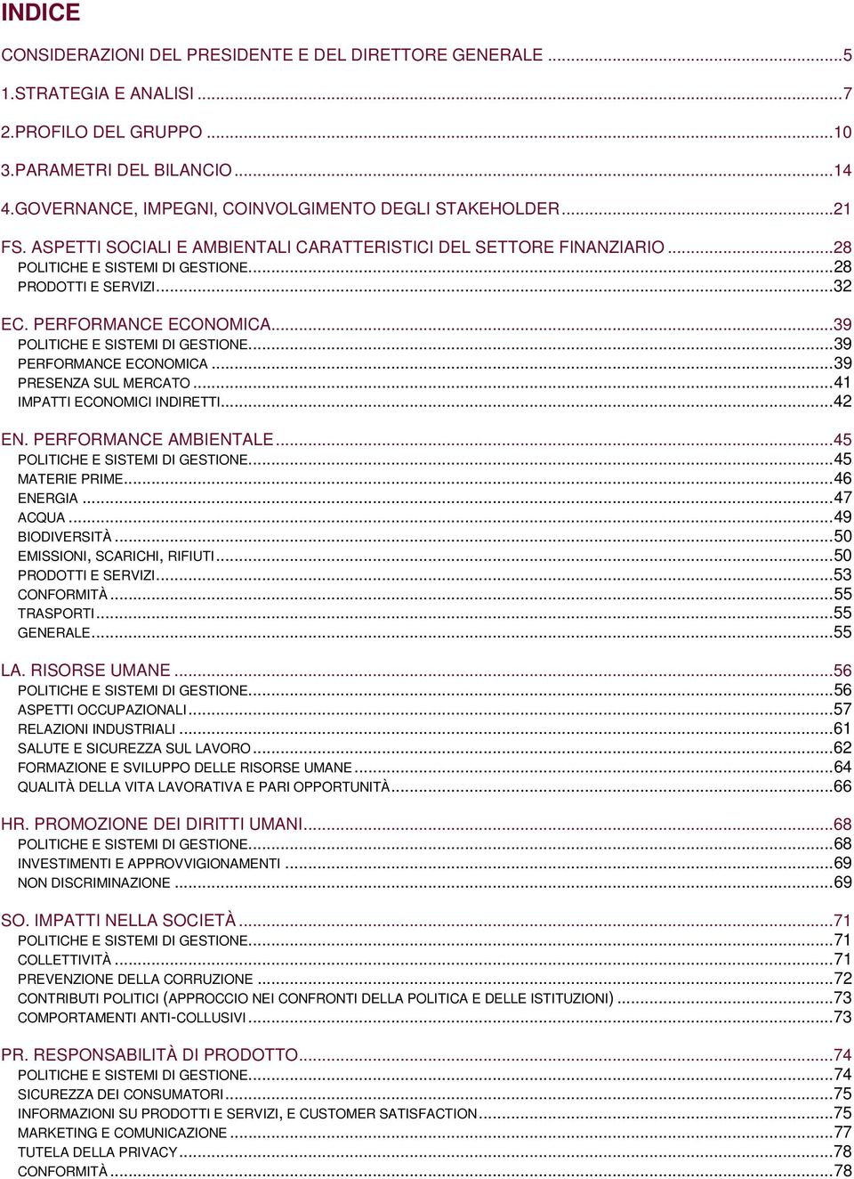 .. 32 EC. PERFORMANCE ECONOMICA... 39 POLITICHE E SISTEMI DI GESTIONE... 39 PERFORMANCE ECONOMICA... 39 PRESENZA SUL MERCATO... 41 IMPATTI ECONOMICI INDIRETTI... 42 EN. PERFORMANCE AMBIENTALE.