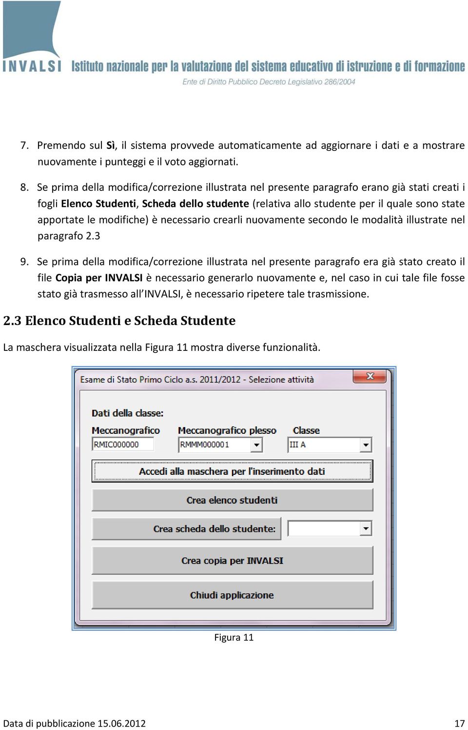 modifiche) è necessario crearli nuovamente secondo le modalità illustrate nel paragrafo 2.3 9.