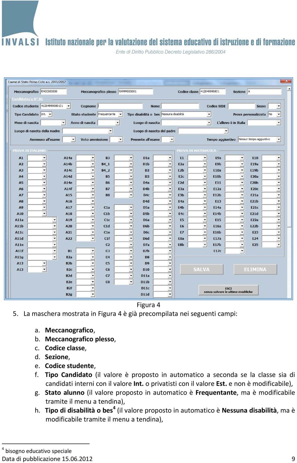 o privatisti con il valore Est. e non è modificabile), g.