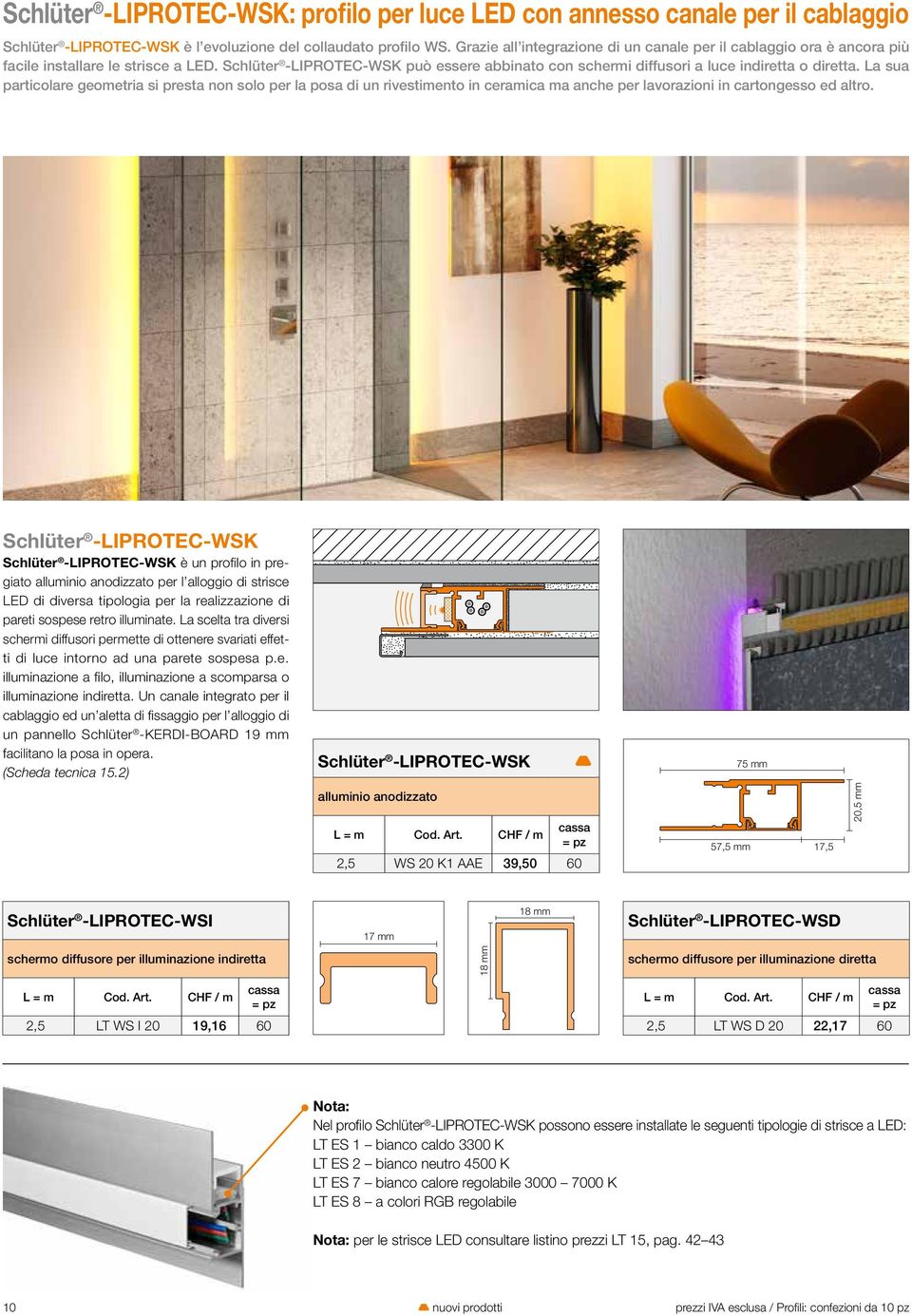 La sua particolare geometria si presta non solo per la posa di un rivestimento in ceramica ma anche per lavorazioni in cartongesso ed altro.