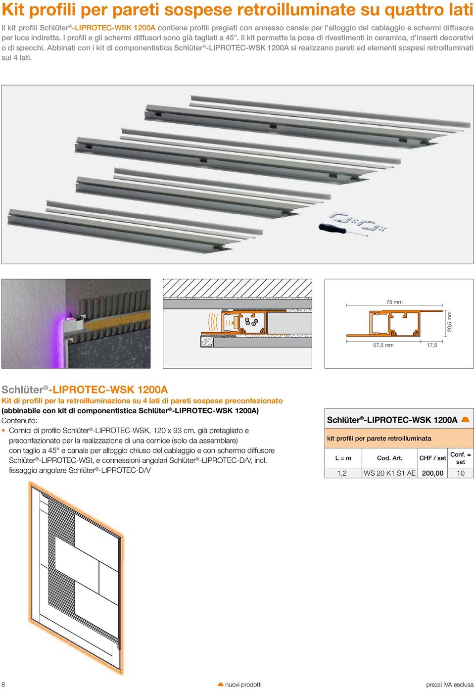 Abbinati con i kit di componentistica Schlüter -LIPROEC-WSK 1200A si realizzano pareti ed elementi sospesi retroilluminati sui 4 lati.