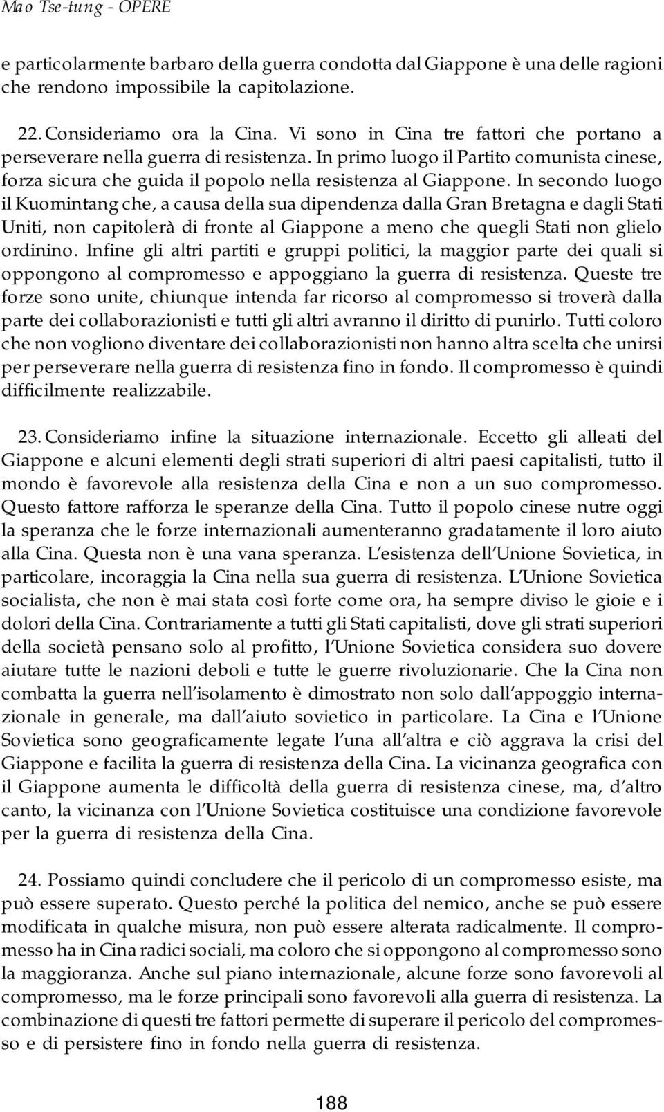 In secondo luogo il Kuomintang che, a causa della sua dipendenza dalla Gran Bretagna e dagli Stati Uniti, non capitolerà di fronte al Giappone a meno che quegli Stati non glielo ordinino.