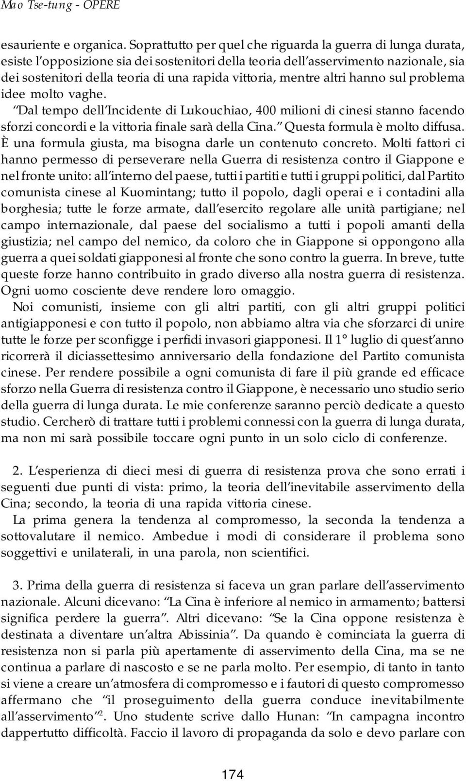 vittoria, mentre altri hanno sul problema idee molto vaghe. Dal tempo dell Incidente di Lukouchiao, 400 milioni di cinesi stanno facendo sforzi concordi e la vittoria finale sarà della Cina.