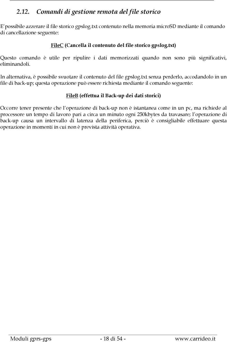 txt) Questo comando è utile per ripulire i dati memorizzati quando non sono più significativi, eliminandoli. In alternativa, è possibile svuotare il contenuto del file gpslog.